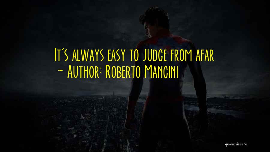 Roberto Mancini Quotes: It's Always Easy To Judge From Afar