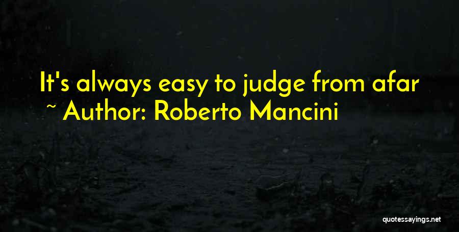 Roberto Mancini Quotes: It's Always Easy To Judge From Afar