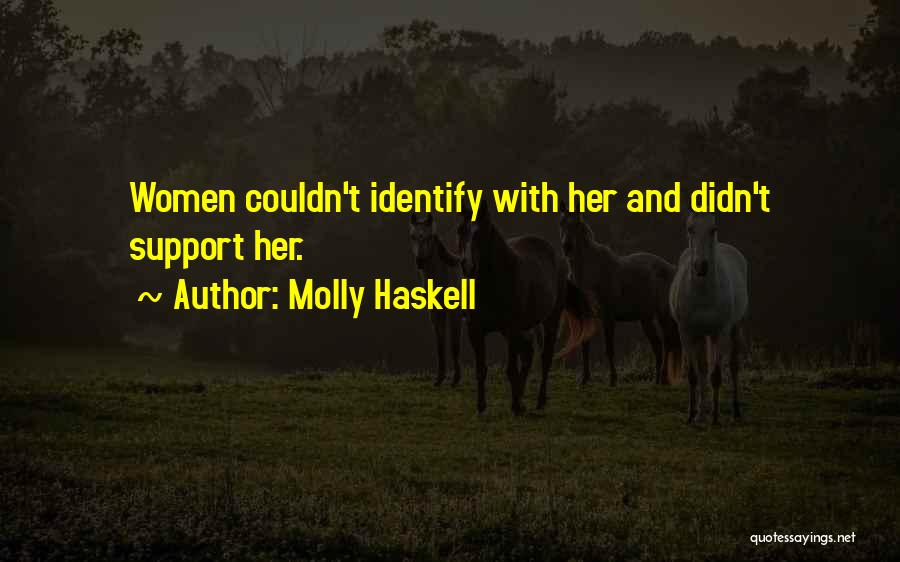 Molly Haskell Quotes: Women Couldn't Identify With Her And Didn't Support Her.