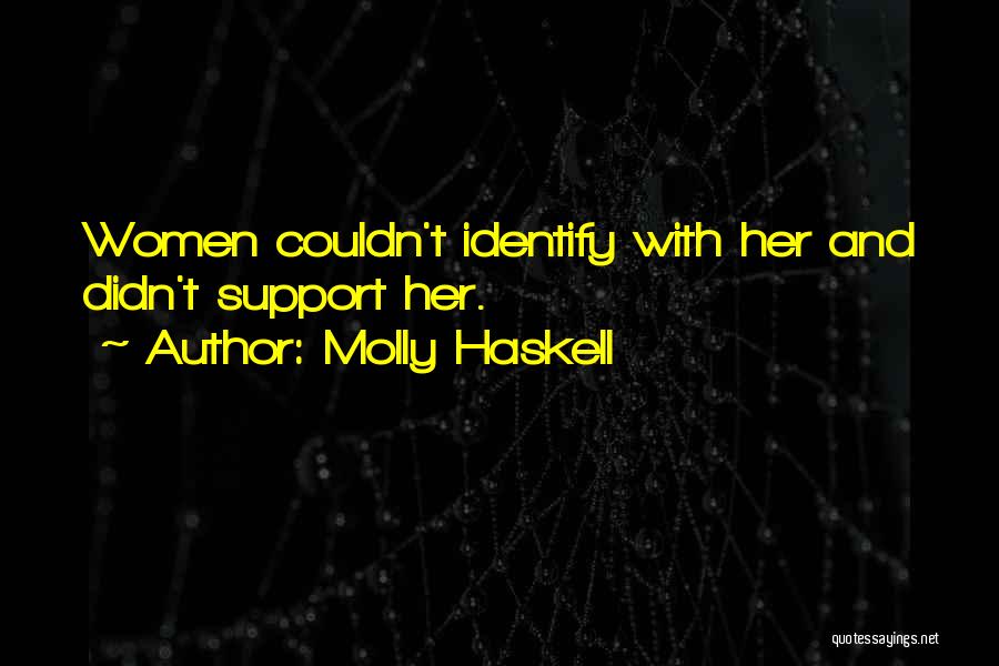 Molly Haskell Quotes: Women Couldn't Identify With Her And Didn't Support Her.