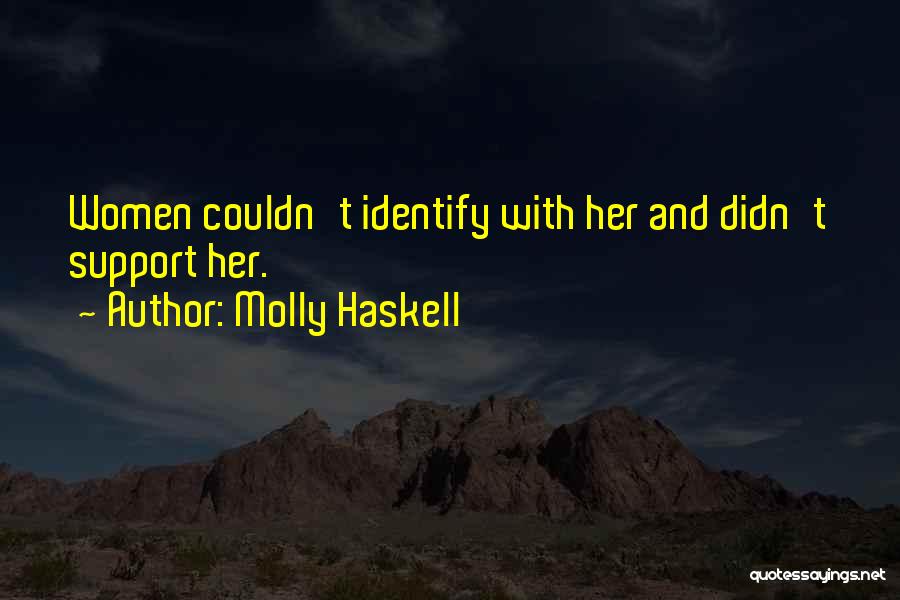 Molly Haskell Quotes: Women Couldn't Identify With Her And Didn't Support Her.