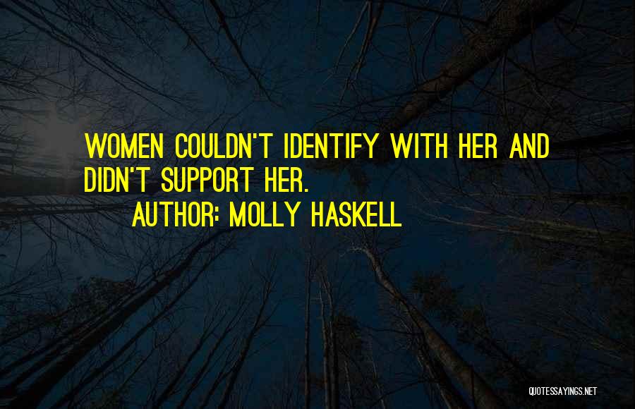 Molly Haskell Quotes: Women Couldn't Identify With Her And Didn't Support Her.
