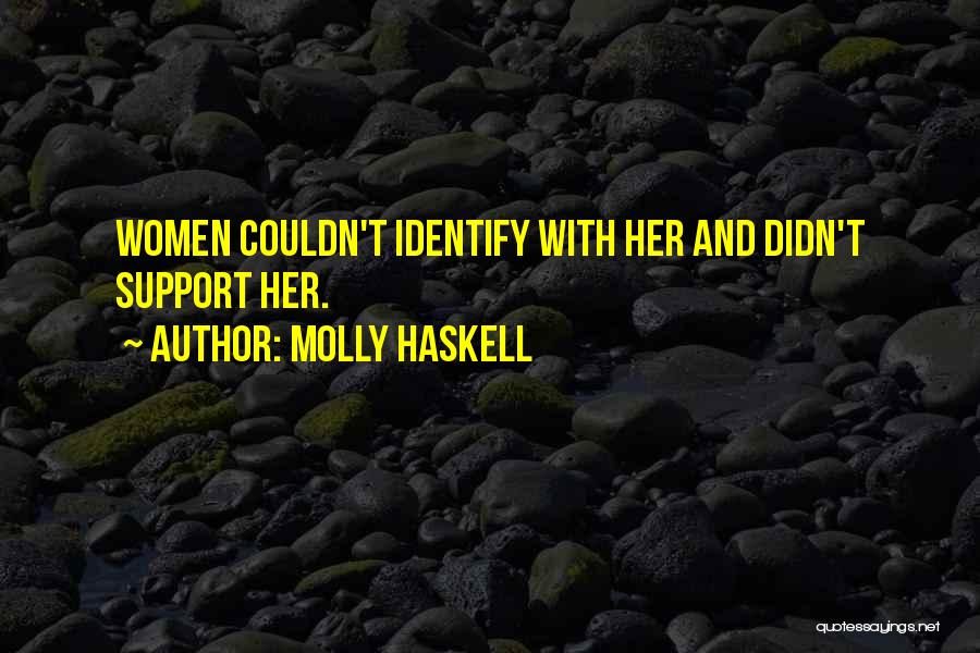 Molly Haskell Quotes: Women Couldn't Identify With Her And Didn't Support Her.