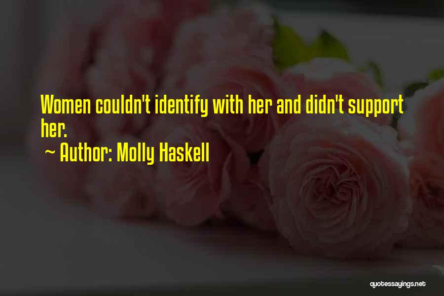 Molly Haskell Quotes: Women Couldn't Identify With Her And Didn't Support Her.