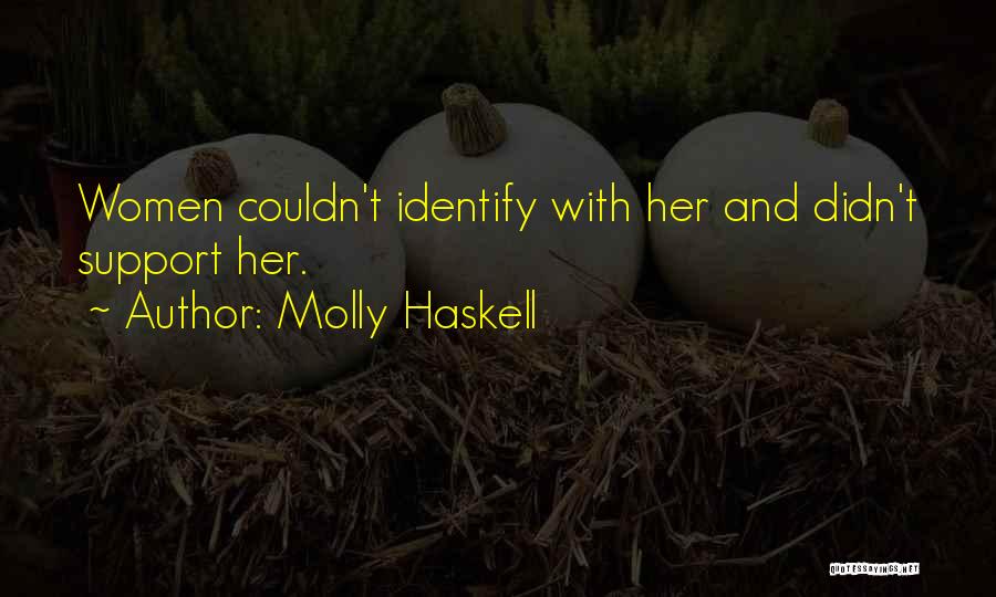 Molly Haskell Quotes: Women Couldn't Identify With Her And Didn't Support Her.