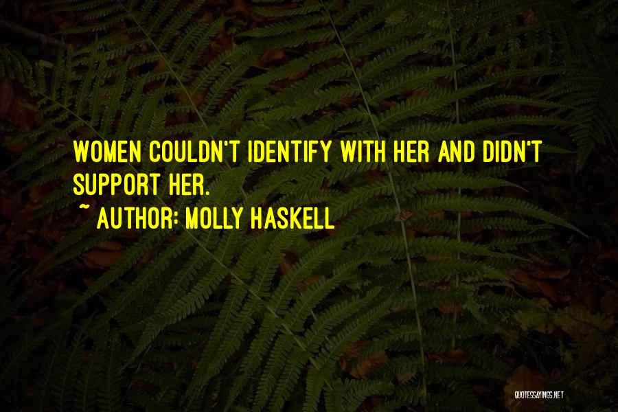 Molly Haskell Quotes: Women Couldn't Identify With Her And Didn't Support Her.