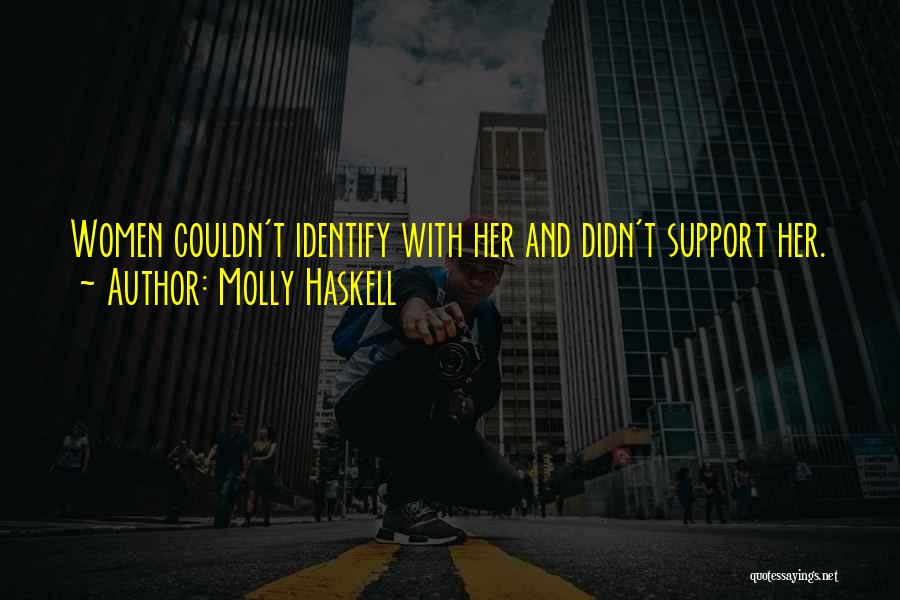 Molly Haskell Quotes: Women Couldn't Identify With Her And Didn't Support Her.