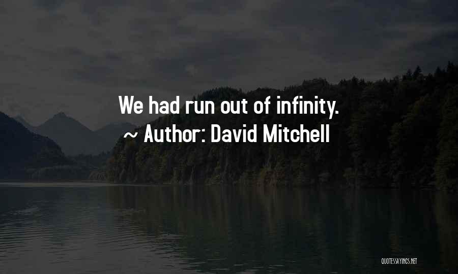 David Mitchell Quotes: We Had Run Out Of Infinity.