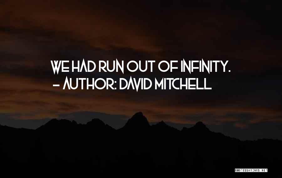 David Mitchell Quotes: We Had Run Out Of Infinity.