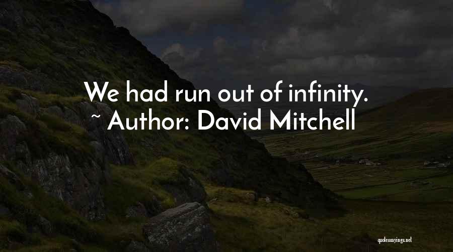 David Mitchell Quotes: We Had Run Out Of Infinity.