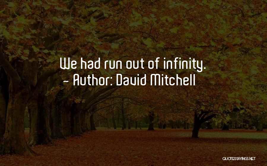 David Mitchell Quotes: We Had Run Out Of Infinity.