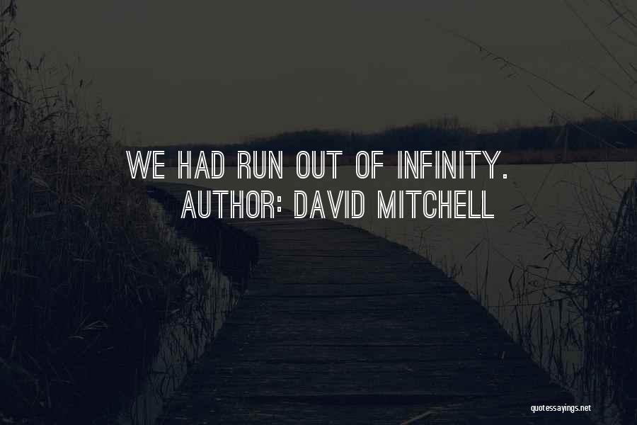 David Mitchell Quotes: We Had Run Out Of Infinity.