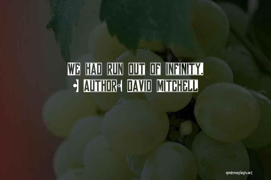 David Mitchell Quotes: We Had Run Out Of Infinity.