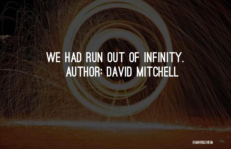 David Mitchell Quotes: We Had Run Out Of Infinity.