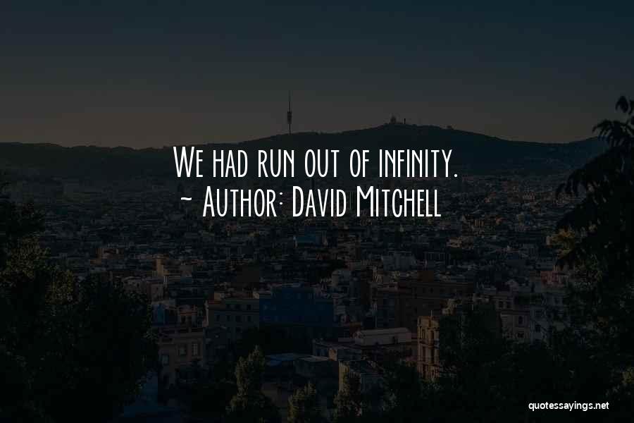 David Mitchell Quotes: We Had Run Out Of Infinity.