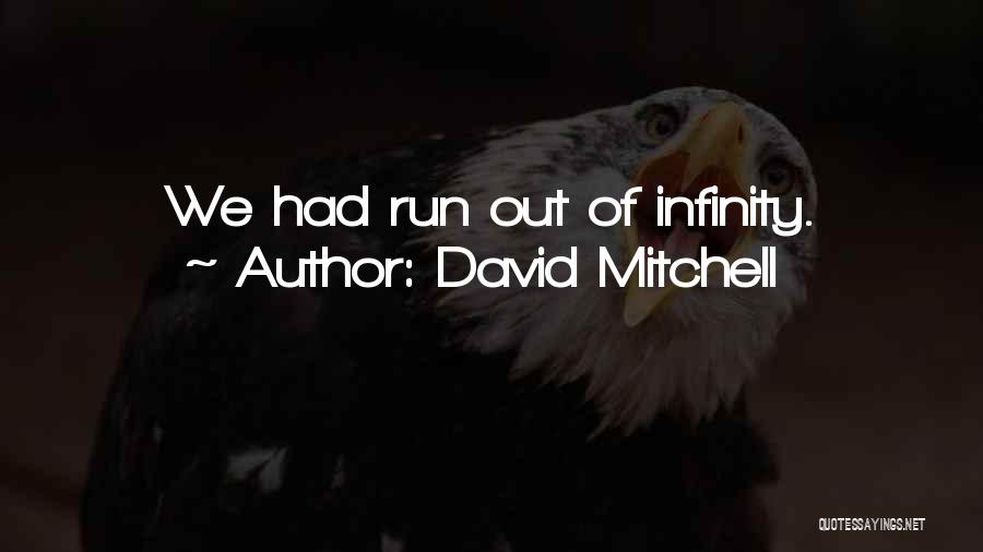David Mitchell Quotes: We Had Run Out Of Infinity.