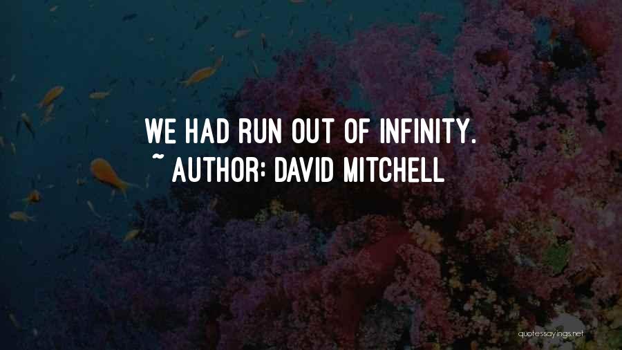 David Mitchell Quotes: We Had Run Out Of Infinity.