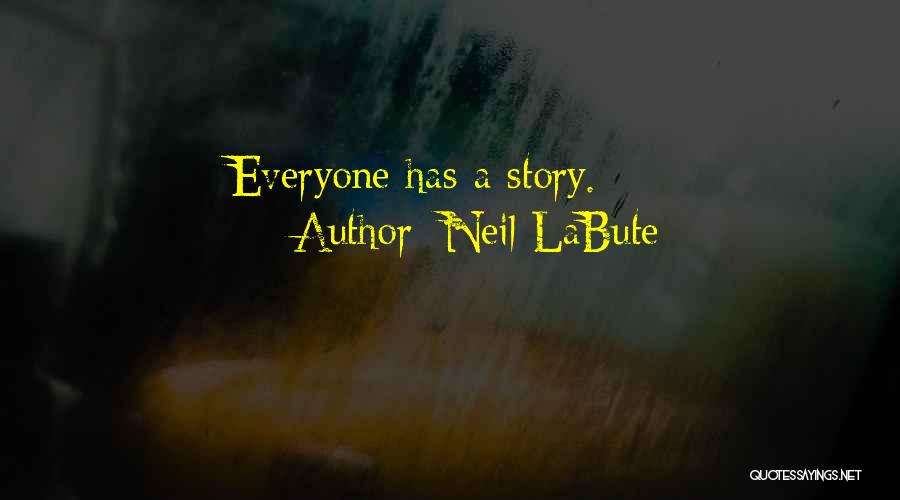 Neil LaBute Quotes: Everyone Has A Story.