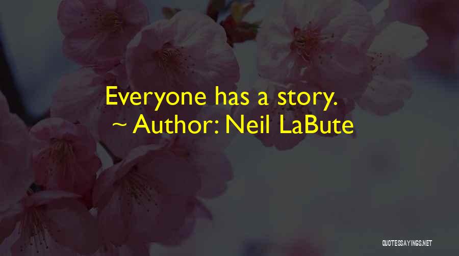 Neil LaBute Quotes: Everyone Has A Story.
