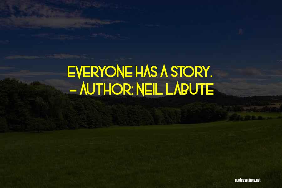 Neil LaBute Quotes: Everyone Has A Story.