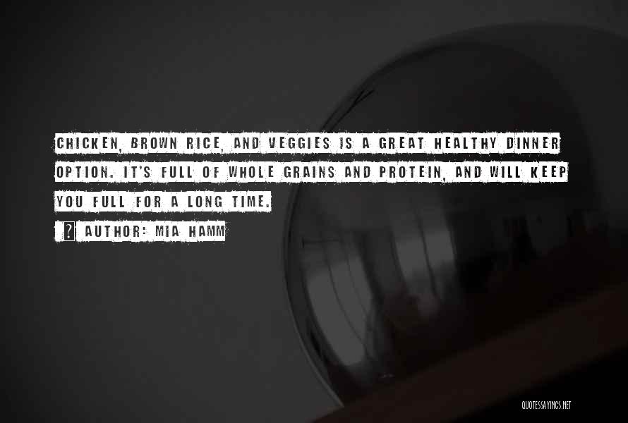 Mia Hamm Quotes: Chicken, Brown Rice, And Veggies Is A Great Healthy Dinner Option. It's Full Of Whole Grains And Protein, And Will