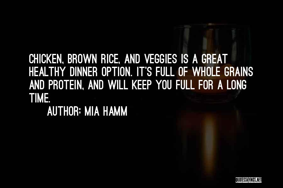 Mia Hamm Quotes: Chicken, Brown Rice, And Veggies Is A Great Healthy Dinner Option. It's Full Of Whole Grains And Protein, And Will