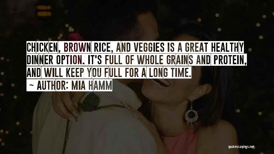 Mia Hamm Quotes: Chicken, Brown Rice, And Veggies Is A Great Healthy Dinner Option. It's Full Of Whole Grains And Protein, And Will