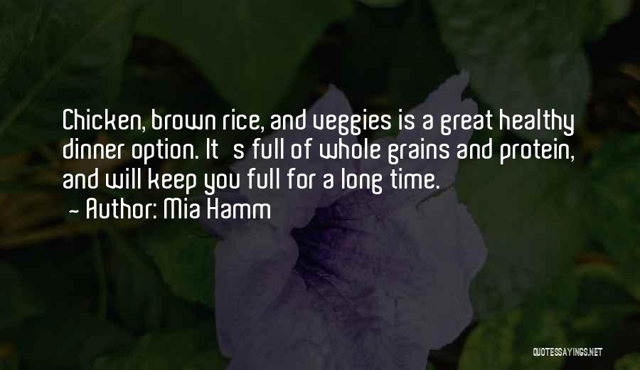 Mia Hamm Quotes: Chicken, Brown Rice, And Veggies Is A Great Healthy Dinner Option. It's Full Of Whole Grains And Protein, And Will