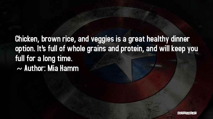 Mia Hamm Quotes: Chicken, Brown Rice, And Veggies Is A Great Healthy Dinner Option. It's Full Of Whole Grains And Protein, And Will