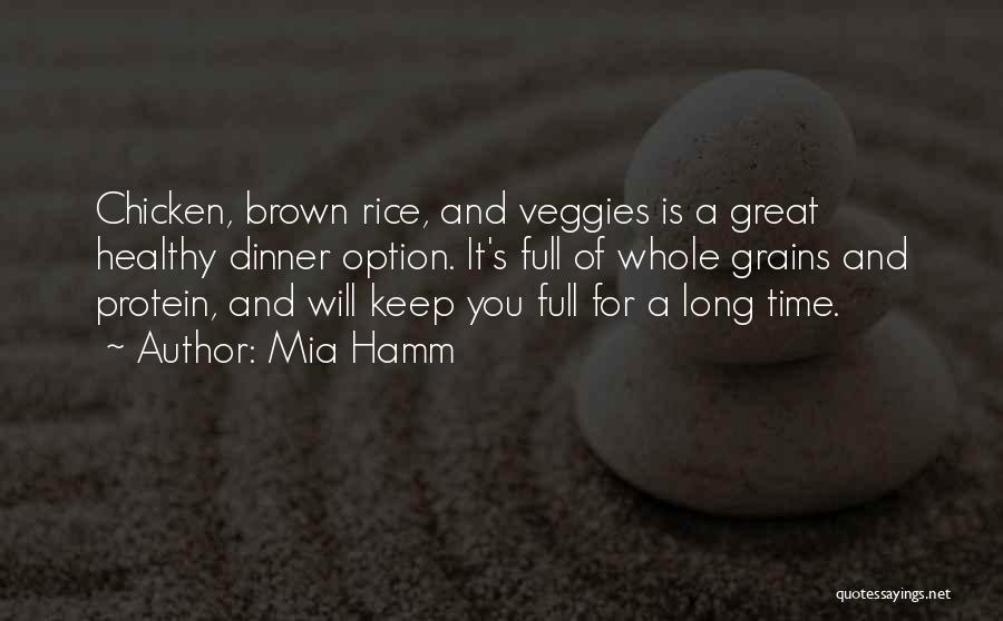 Mia Hamm Quotes: Chicken, Brown Rice, And Veggies Is A Great Healthy Dinner Option. It's Full Of Whole Grains And Protein, And Will