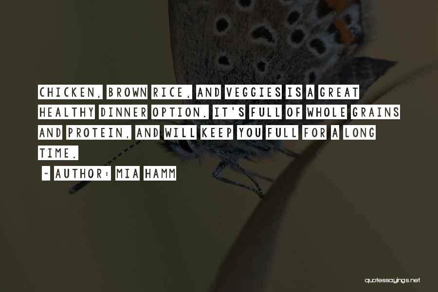 Mia Hamm Quotes: Chicken, Brown Rice, And Veggies Is A Great Healthy Dinner Option. It's Full Of Whole Grains And Protein, And Will