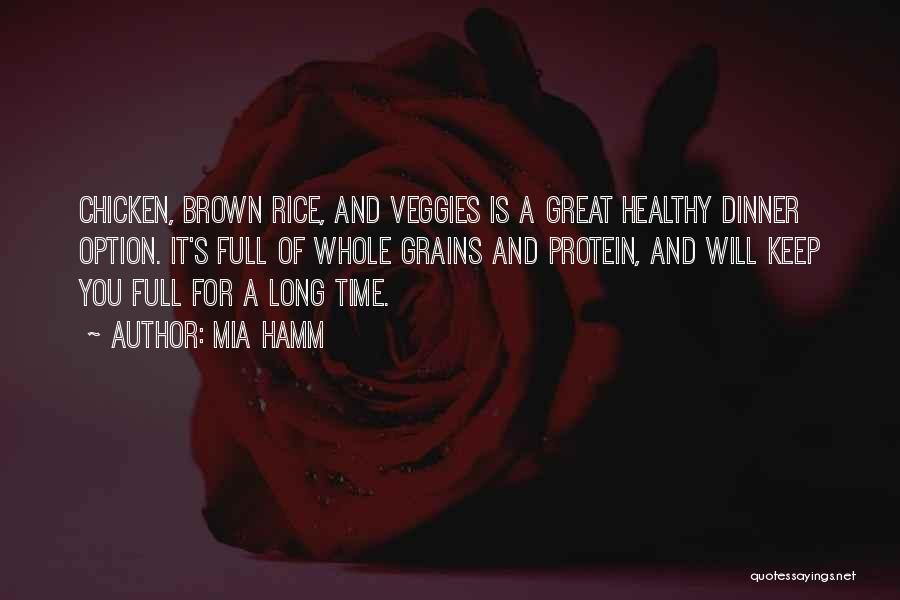 Mia Hamm Quotes: Chicken, Brown Rice, And Veggies Is A Great Healthy Dinner Option. It's Full Of Whole Grains And Protein, And Will