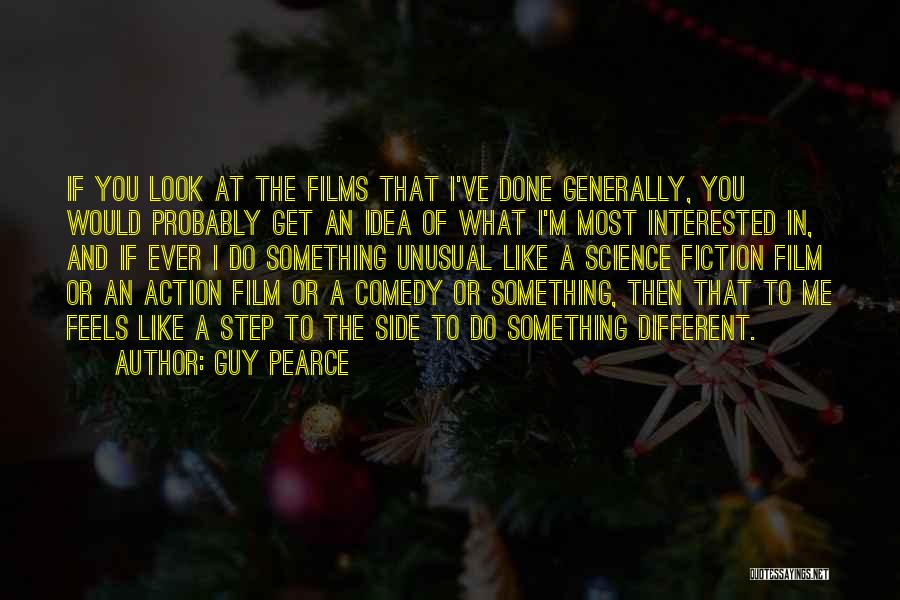 Guy Pearce Quotes: If You Look At The Films That I've Done Generally, You Would Probably Get An Idea Of What I'm Most