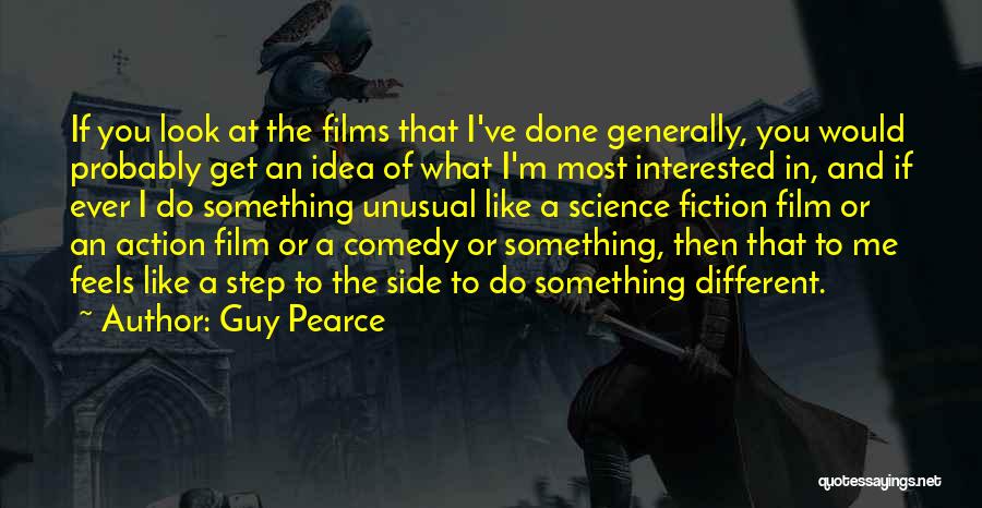 Guy Pearce Quotes: If You Look At The Films That I've Done Generally, You Would Probably Get An Idea Of What I'm Most