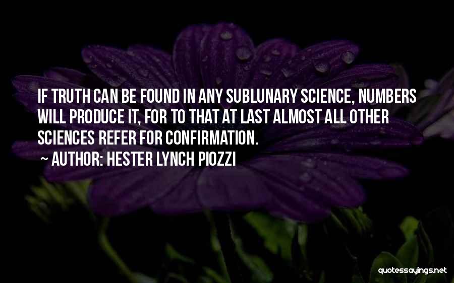 Hester Lynch Piozzi Quotes: If Truth Can Be Found In Any Sublunary Science, Numbers Will Produce It, For To That At Last Almost All
