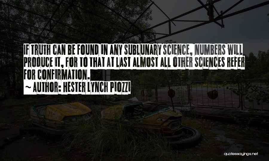 Hester Lynch Piozzi Quotes: If Truth Can Be Found In Any Sublunary Science, Numbers Will Produce It, For To That At Last Almost All