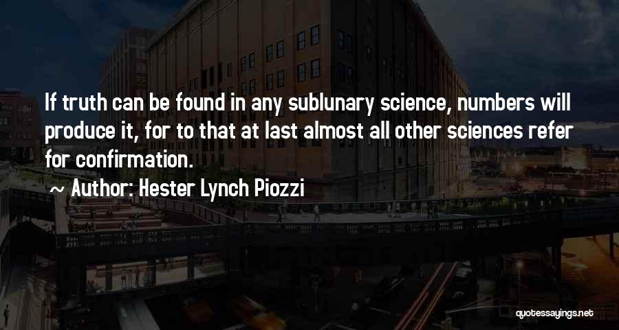 Hester Lynch Piozzi Quotes: If Truth Can Be Found In Any Sublunary Science, Numbers Will Produce It, For To That At Last Almost All