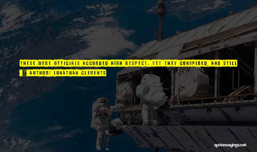 Jonathan Clements Quotes: These Were Officials Accorded High Respect. Yet They Conspired, And Still I Destroyed Them. If Your Abilities Surpass Theirs, Then