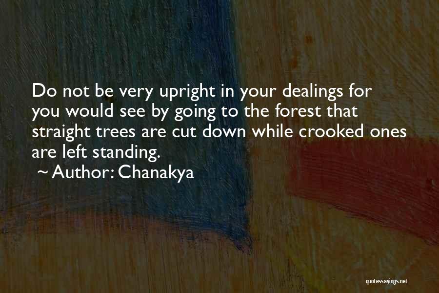 Chanakya Quotes: Do Not Be Very Upright In Your Dealings For You Would See By Going To The Forest That Straight Trees