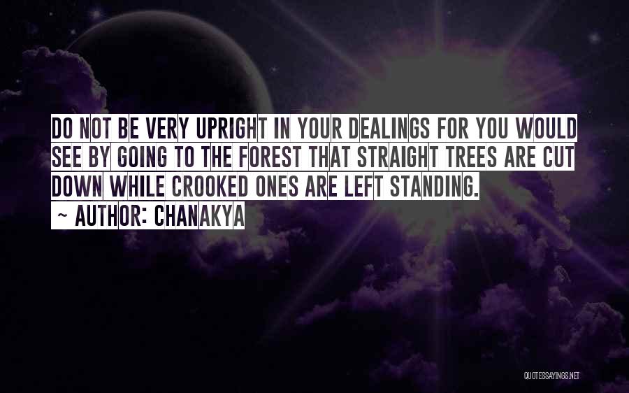 Chanakya Quotes: Do Not Be Very Upright In Your Dealings For You Would See By Going To The Forest That Straight Trees
