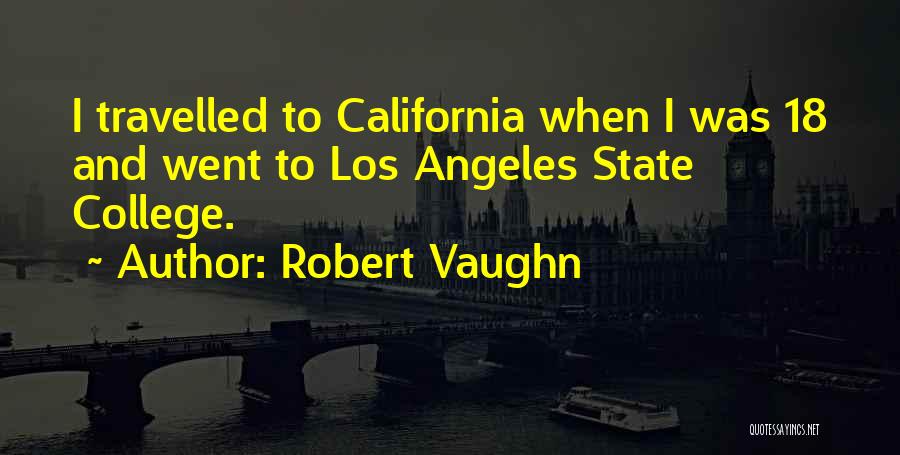 Robert Vaughn Quotes: I Travelled To California When I Was 18 And Went To Los Angeles State College.