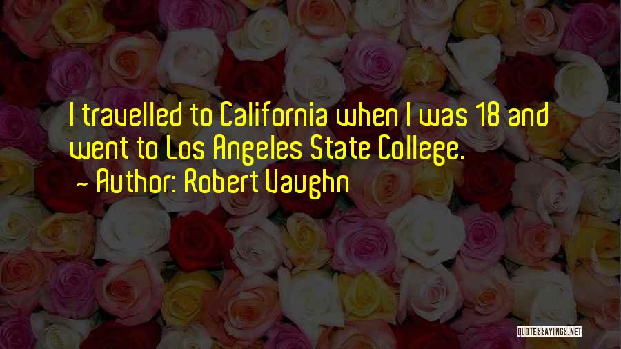 Robert Vaughn Quotes: I Travelled To California When I Was 18 And Went To Los Angeles State College.