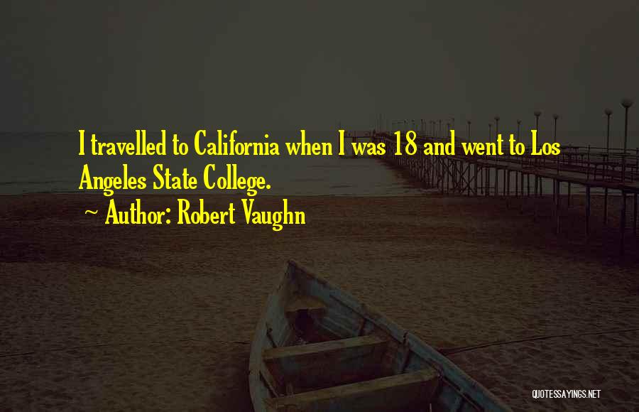 Robert Vaughn Quotes: I Travelled To California When I Was 18 And Went To Los Angeles State College.