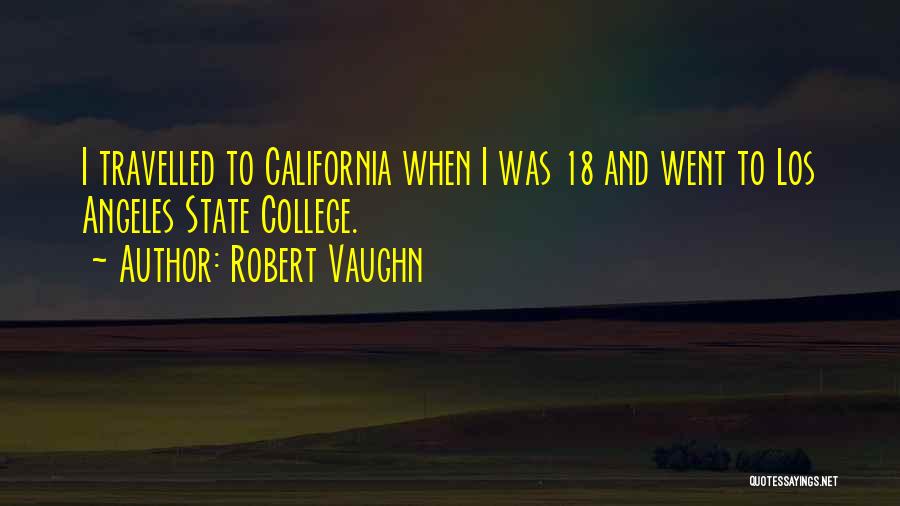 Robert Vaughn Quotes: I Travelled To California When I Was 18 And Went To Los Angeles State College.