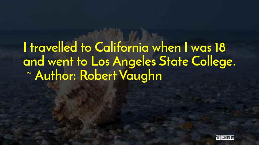 Robert Vaughn Quotes: I Travelled To California When I Was 18 And Went To Los Angeles State College.