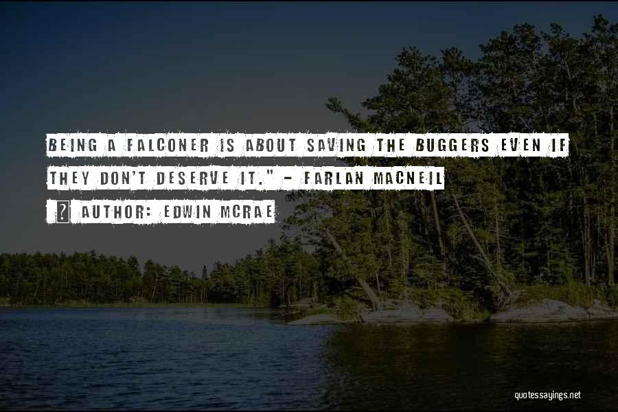 Edwin McRae Quotes: Being A Falconer Is About Saving The Buggers Even If They Don't Deserve It. - Farlan Macneil