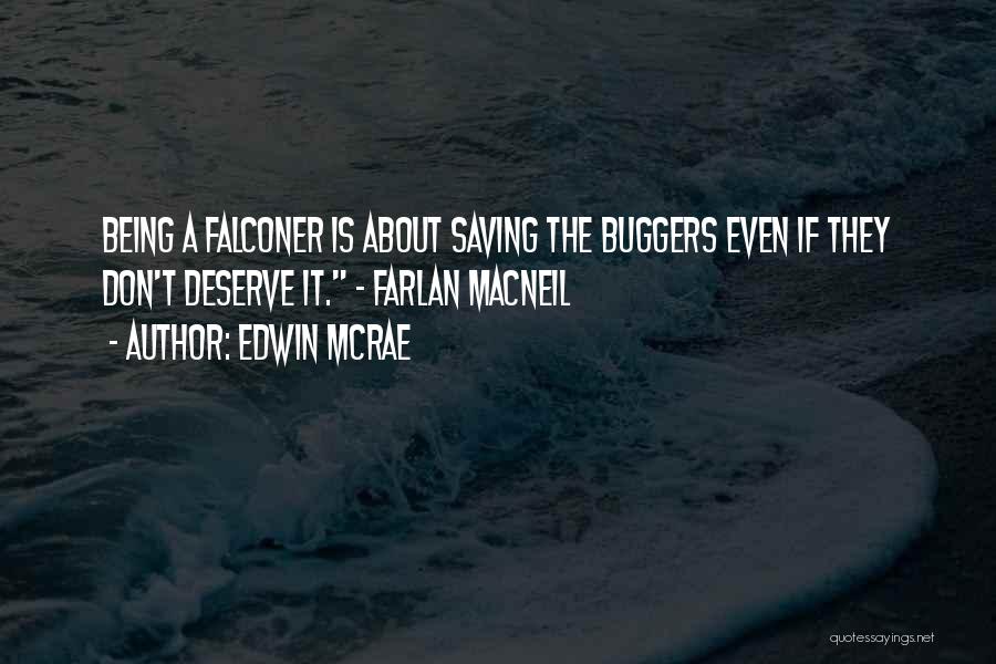 Edwin McRae Quotes: Being A Falconer Is About Saving The Buggers Even If They Don't Deserve It. - Farlan Macneil