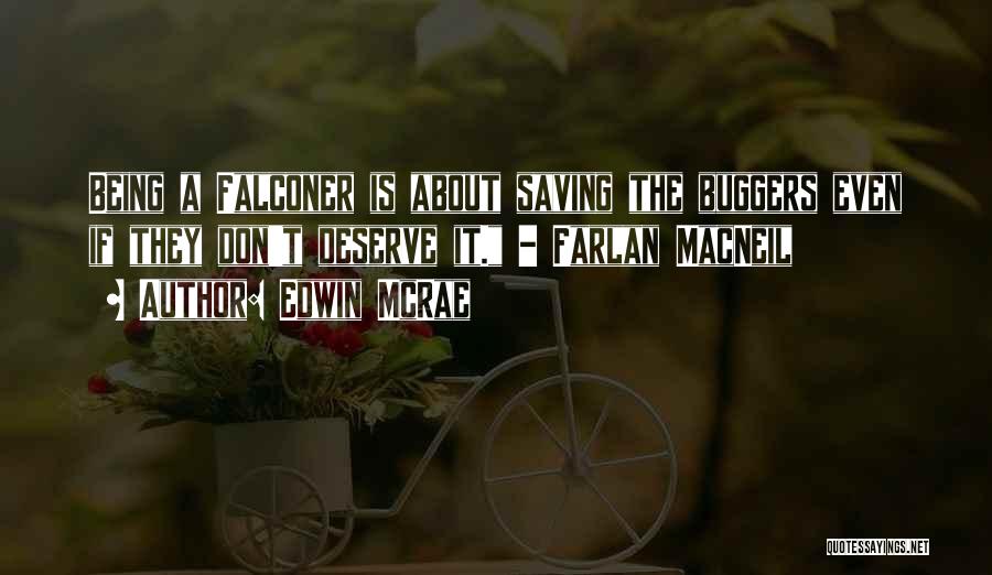 Edwin McRae Quotes: Being A Falconer Is About Saving The Buggers Even If They Don't Deserve It. - Farlan Macneil