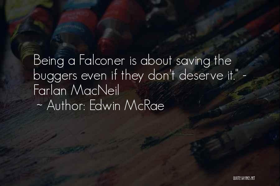 Edwin McRae Quotes: Being A Falconer Is About Saving The Buggers Even If They Don't Deserve It. - Farlan Macneil