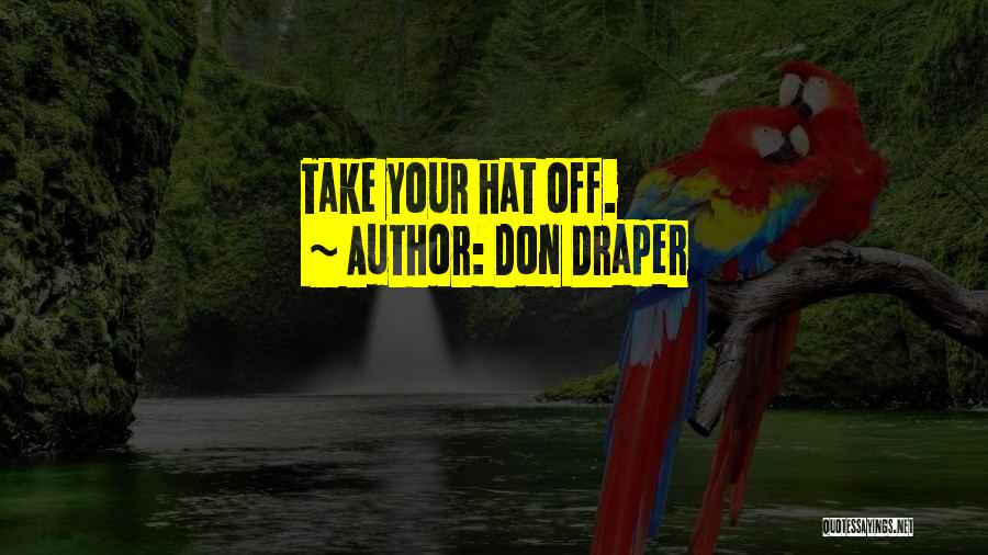 Don Draper Quotes: Take Your Hat Off.